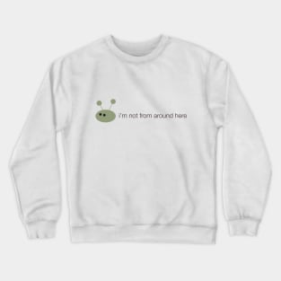 Alien: i'm not from around here Crewneck Sweatshirt